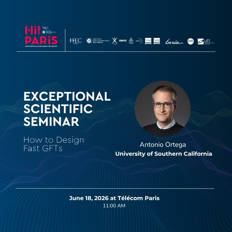 Hi! PARIS Exceptional Seminar – “How to Design Fast GFTs” by Antonio Ortega, University of Southern California